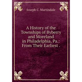 Книга A History of the Townships of Byberry and Moreland in Philadelphia, Pa.: From Their Earliest.
Книга A History of the Townships of Byberry and Moreland in Philadelphia, Pa.: From Their Earliest.