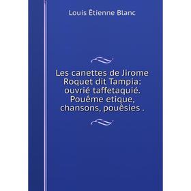 Книга Les canettes de Jirome Roquet dit Tampia: ouvrié taffetaquié Pouême etique, chansons, pouêsies
Книга Les canettes de Jirome Roquet dit Tampia: ouvrié taffetaquié Pouême etique, chansons, pouêsies