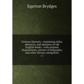 Книга Censura literaria: containing titles, abstracts, and opinions of old English books: with original disquisitions, articles of biography, and othe
Книга Censura literaria: containing titles, abstracts, and opinions of old English books: with original disquisitions, articles of biography, and othe