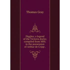 Книга Diggles; a legend of the Victoria docks; compiled from MSS. in the possession of Arthur de Cripp.
Книга Diggles; a legend of the Victoria docks; compiled from MSS. in the possession of Arthur de Cripp.