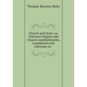 Книга Church and State; or, National religion and Church establishments, considered with reference to.
Книга Church and State; or, National religion and Church establishments, considered with reference to.