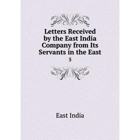 Книга Letters Received by the East India Company from Its Servants in the East5
Книга Letters Received by the East India Company from Its Servants in the East5