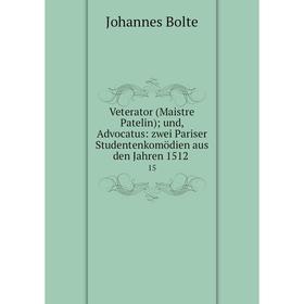 Книга Veterator (Maistre Patelin); und, Advocatus: zwei Pariser Studentenkomödien aus den Jahren 1512. 15
Книга Veterator (Maistre Patelin); und, Advocatus: zwei Pariser Studentenkomödien aus den Jahren 1512. 15