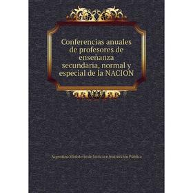 Книга Conferencias anuales de profesores de enseñanza secundaria, normal y especial de la NACION
Книга Conferencias anuales de profesores de enseñanza secundaria, normal y especial de la NACION