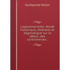 Книга L'appolinarisme: étude historique, littéraire et dogmatique sur le début, des controverses
Книга L'appolinarisme: étude historique, littéraire et dogmatique sur le début, des controverses