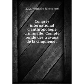 Книга Congrès international d'anthropologie criminelle: Compte rendu des travaux de la cinquième.
Книга Congrès international d'anthropologie criminelle: Compte rendu des travaux de la cinquième.