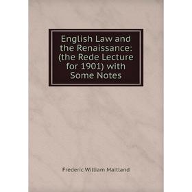 Книга English Law and the Renaissance: (the Rede Lecture for 1901) with Some Notes 
Книга English Law and the Renaissance: (the Rede Lecture for 1901) with Some Notes