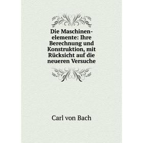 Книга Die Maschinen-elemente: Ihre Berechnung und Konstruktion, mit Rücksicht auf die neueren Versuche
Книга Die Maschinen-elemente: Ihre Berechnung und Konstruktion, mit Rücksicht auf die neueren Versuche