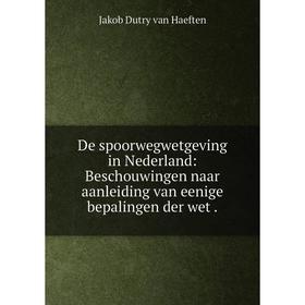 Книга De spoorwegwetgeving in Nederland: Beschouwingen naar aanleiding van eenige bepalingen der wet.
Книга De spoorwegwetgeving in Nederland: Beschouwingen naar aanleiding van eenige bepalingen der wet.