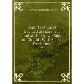 Книга Reports of Cases Decided at Nisi Prius and at the Crown Side on Circuit: With Select Decisions. 2
Книга Reports of Cases Decided at Nisi Prius and at the Crown Side on Circuit: With Select Decisions. 2