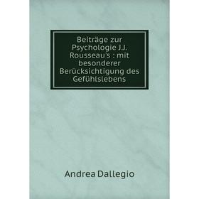 Книга Beiträge zur Psychologie J. J. Rousseau's: mit besonderer Berücksichtigung des Gefühlslebens
Книга Beiträge zur Psychologie J. J. Rousseau's: mit besonderer Berücksichtigung des Gefühlslebens