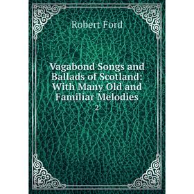 Книга Vagabond Songs and Ballads of Scotland: With Many Old and Familiar Melodies 2
Книга Vagabond Songs and Ballads of Scotland: With Many Old and Familiar Melodies 2
