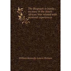 Книга The Biograph in battle: its story in the South African War related with personal experiences
Книга The Biograph in battle: its story in the South African War related with personal experiences