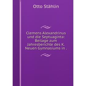 Книга Clemens Alexandrinus und die Septuaginta: Beilage zum Jahresberichte des K. Neuen Gymnasiums in.
Книга Clemens Alexandrinus und die Septuaginta: Beilage zum Jahresberichte des K. Neuen Gymnasiums in.
