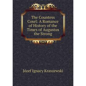 Книга The Countess Cosel: A Romance of History of the Times of Augustus the Strong
Книга The Countess Cosel: A Romance of History of the Times of Augustus the Strong
