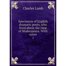 Книга Specimens of English dramatic poets, who lived about the time of Shakespeare. With notes 2
Книга Specimens of English dramatic poets, who lived about the time of Shakespeare. With notes 2