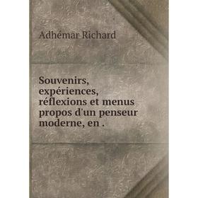 Книга Souvenirs, expériences, réflexions et menus propos d'un penseur moderne, en.
Книга Souvenirs, expériences, réflexions et menus propos d'un penseur moderne, en.