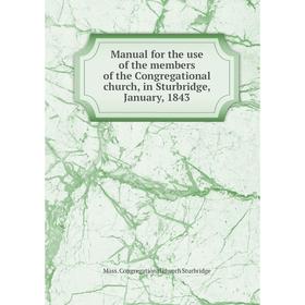 Книга Manual for the use of the members of the Congregational church, in Sturbridge, January, 1843
Книга Manual for the use of the members of the Congregational church, in Sturbridge, January, 1843
