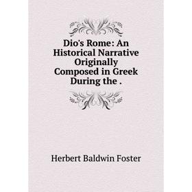 Книга Dio's Rome: An Historical Narrative Originally Composed in Greek During the.
Книга Dio's Rome: An Historical Narrative Originally Composed in Greek During the.