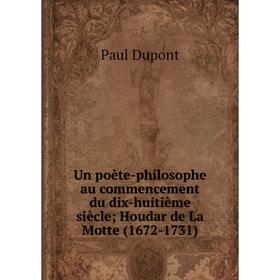 Книга Un poète-philosophe au commencement du dix-huitième siècle; Houdar de La Motte (1672-1731)
Книга Un poète-philosophe au commencement du dix-huitième siècle; Houdar de La Motte (1672-1731)
