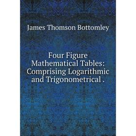 Книга Four Figure Mathematical Tables: Comprising Logarithmic and Trigonometrical.
Книга Four Figure Mathematical Tables: Comprising Logarithmic and Trigonometrical.