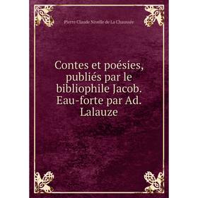 Книга Contes et poésies, publiés par le bibliophile Jacob. Eau-forte par Ad. Lalauze
Книга Contes et poésies, publiés par le bibliophile Jacob. Eau-forte par Ad. Lalauze
