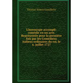 Книга L'horoscope accompli: comédie en un acte Représentée pour la première fois par les Comédiens italiens ordinaires du roi, le 6 juillet 1727
Книга L'horoscope accompli: comédie en un acte Représentée pour la première fois par les Comédiens italiens ordinaires du roi, le 6 juillet 1727
