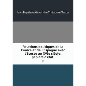 Книга Relations politiques de la France et de l'Espagne avec l'Ecosse au XVIe siècle: papiers d'etat. 5
Книга Relations politiques de la France et de l'Espagne avec l'Ecosse au XVIe siècle: papiers d'etat. 5