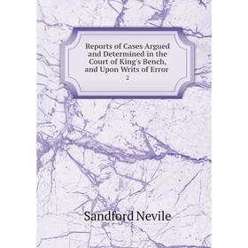 Книга Reports of Cases Argued and Determined in the Court of King's Bench, and Upon Writs of Error. 2
Книга Reports of Cases Argued and Determined in the Court of King's Bench, and Upon Writs of Error. 2