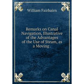 Книга Remarks on Canal Navigation, Illustrative of the Advantages of the Use of Steam, as a Moving.
Книга Remarks on Canal Navigation, Illustrative of the Advantages of the Use of Steam, as a Moving.