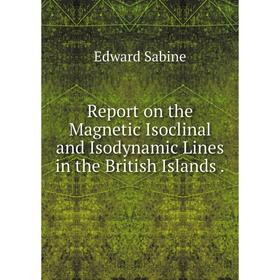 Книга Report on the Magnetic Isoclinal and Isodynamic Lines in the British Islands.
Книга Report on the Magnetic Isoclinal and Isodynamic Lines in the British Islands.