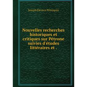 Книга Nouvelles recherches historiques et critiques sur Pétrone suivies d'études littéraire s et
Книга Nouvelles recherches historiques et critiques sur Pétrone suivies d'études littéraire s et