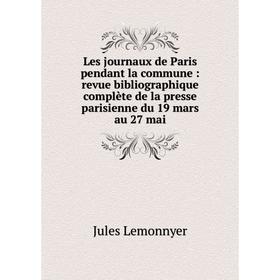 Книга Les journaux de Paris pendant la commune: revue bibliographique complète de la presse parisienne du 19 mars au 27 mai
Книга Les journaux de Paris pendant la commune: revue bibliographique complète de la presse parisienne du 19 mars au 27 mai