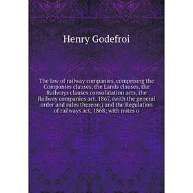 Книга The law of railway companies, comprising the Companies clauses, the Lands clauses, the Railways clauses consolidation acts, the Railway companie
Книга The law of railway companies, comprising the Companies clauses, the Lands clauses, the Railways clauses consolidation acts, the Railway companie