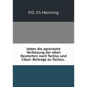 Книга Ueber die agrarische Verfassung der alten Deutschen nach Tacitus und Cäsar: Beitrage zu Tacitus.
Книга Ueber die agrarische Verfassung der alten Deutschen nach Tacitus und Cäsar: Beitrage zu Tacitus.