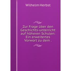 Книга Zur Frage über den Geschichts-unterricht auf höheren Schulen: Ein erweitertes Vorwort zu dem.
Книга Zur Frage über den Geschichts-unterricht auf höheren Schulen: Ein erweitertes Vorwort zu dem.
