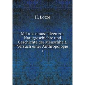 Книга Mikrokosmus: Ideen zur NaturGeschichte und Geschichte der Menschheit Versuch einer Anthropologie1
Книга Mikrokosmus: Ideen zur NaturGeschichte und Geschichte der Menschheit Versuch einer Anthropologie1