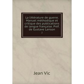 Книга La littérature de guerre. Manuel méthodique et critique des publications de langue française. Préf. de Gustave Lanson 2
Книга La littérature de guerre. Manuel méthodique et critique des publications de langue française. Préf. de Gustave Lanson 2