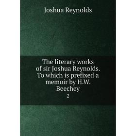Книга The literary works of sir Joshua Reynolds. To which is prefixed a memoir by H. W. Beechey 2
Книга The literary works of sir Joshua Reynolds. To which is prefixed a memoir by H. W. Beechey 2