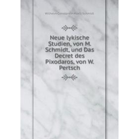 Книга Neue lykische Studien, von M Schmidt, und Das Decret des Pixodaros, von W Pertsch
Книга Neue lykische Studien, von M Schmidt, und Das Decret des Pixodaros, von W Pertsch