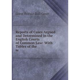 Книга Reports of Cases Argued and Determined in the English Courts of Common Law: With Tables of the. 86
Книга Reports of Cases Argued and Determined in the English Courts of Common Law: With Tables of the. 86