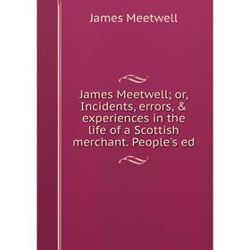 Книга James Meetwell; or, Incidents, errors, & experiences in the life of a Scottish merchant. People's ed
Книга James Meetwell; or, Incidents, errors, & experiences in the life of a Scottish merchant. People's ed
