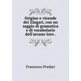 Книга Origine e vicende dei Zingari, con un saggio di gramatica e di vocabolario dell'arcano loro
Книга Origine e vicende dei Zingari, con un saggio di gramatica e di vocabolario dell'arcano loro