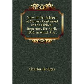 Книга View of the Subject of Slavery Contained in the Biblical Repertory for April, 1836, in which the.
Книга View of the Subject of Slavery Contained in the Biblical Repertory for April, 1836, in which the.