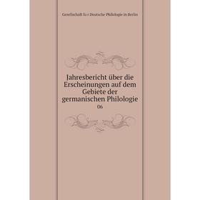 Книга Jahresbericht über die Erscheinungen auf dem Gebiete der germanischen Philologie 06
Книга Jahresbericht über die Erscheinungen auf dem Gebiete der germanischen Philologie 06