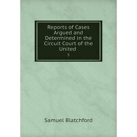 Книга Reports of Cases Argued and Determined in the Circuit Court of the United. 5
Книга Reports of Cases Argued and Determined in the Circuit Court of the United. 5
