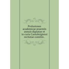 Книга Prolusiones academicae praemiis annuis dignatae et in curia Cantabrigiensi recitatae comitiis.
Книга Prolusiones academicae praemiis annuis dignatae et in curia Cantabrigiensi recitatae comitiis.