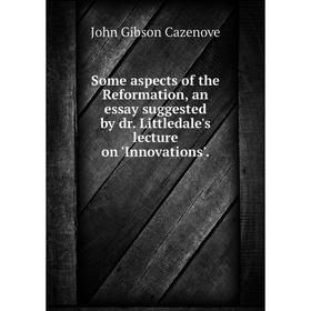 Книга Some aspects of the Reformation, an essay suggested by dr. Littledale's lecture on 'Innovations'.
Книга Some aspects of the Reformation, an essay suggested by dr. Littledale's lecture on 'Innovations'.