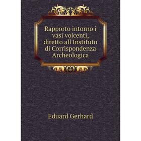 Книга Rapporto intorno i vasi volcenti, diretto all'Instituto di Corrispondenza Archeologica
Книга Rapporto intorno i vasi volcenti, diretto all'Instituto di Corrispondenza Archeologica