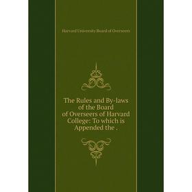 Книга The Rules and By-laws of the Board of Overseers of Harvard College: To which is Appended the.
Книга The Rules and By-laws of the Board of Overseers of Harvard College: To which is Appended the.